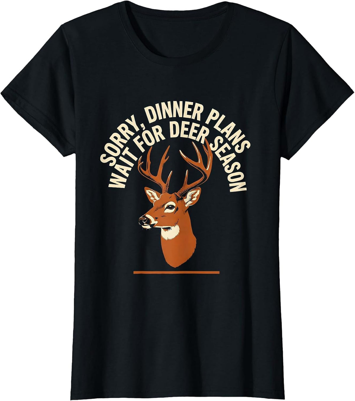 Sorry, Dinner Plans Wait For Deer Season Hunting Dad T-Shirt - Black