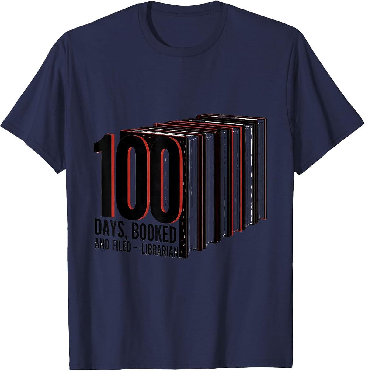 100 Days Booked And Filed Librarian Reading Teacher 100th T-Shirt - Navy Blue