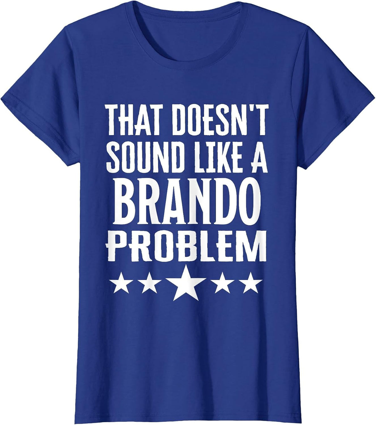 that Doesnt Sound Like A Brando Problem Name T-Shirt - Royal Blue