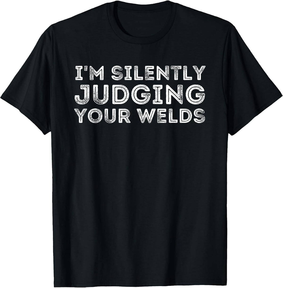 Silently Judging Your Welds - Metal Worker Welding & Welder T-Shirt - Black