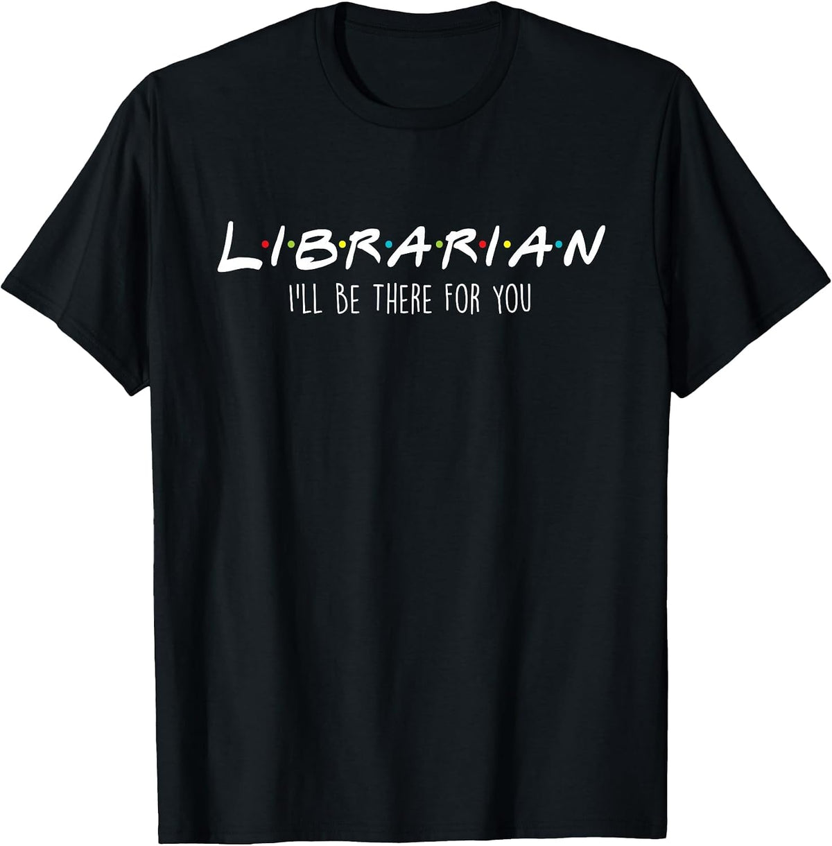 I'll Be There for You - Library Worker Catalogue T-Shirt - Black