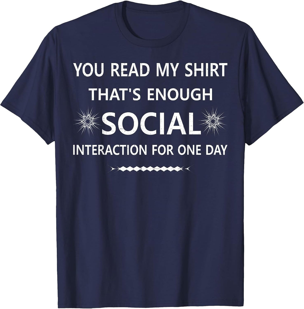 You Read My Shirt That's Social Interaction for one Day T-Shirt - Navy Blue