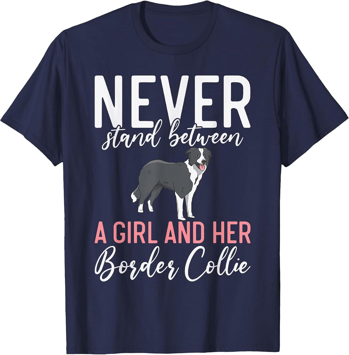 Never Stand Between a Girl and her Border Collie T-Shirt - Navy Blue