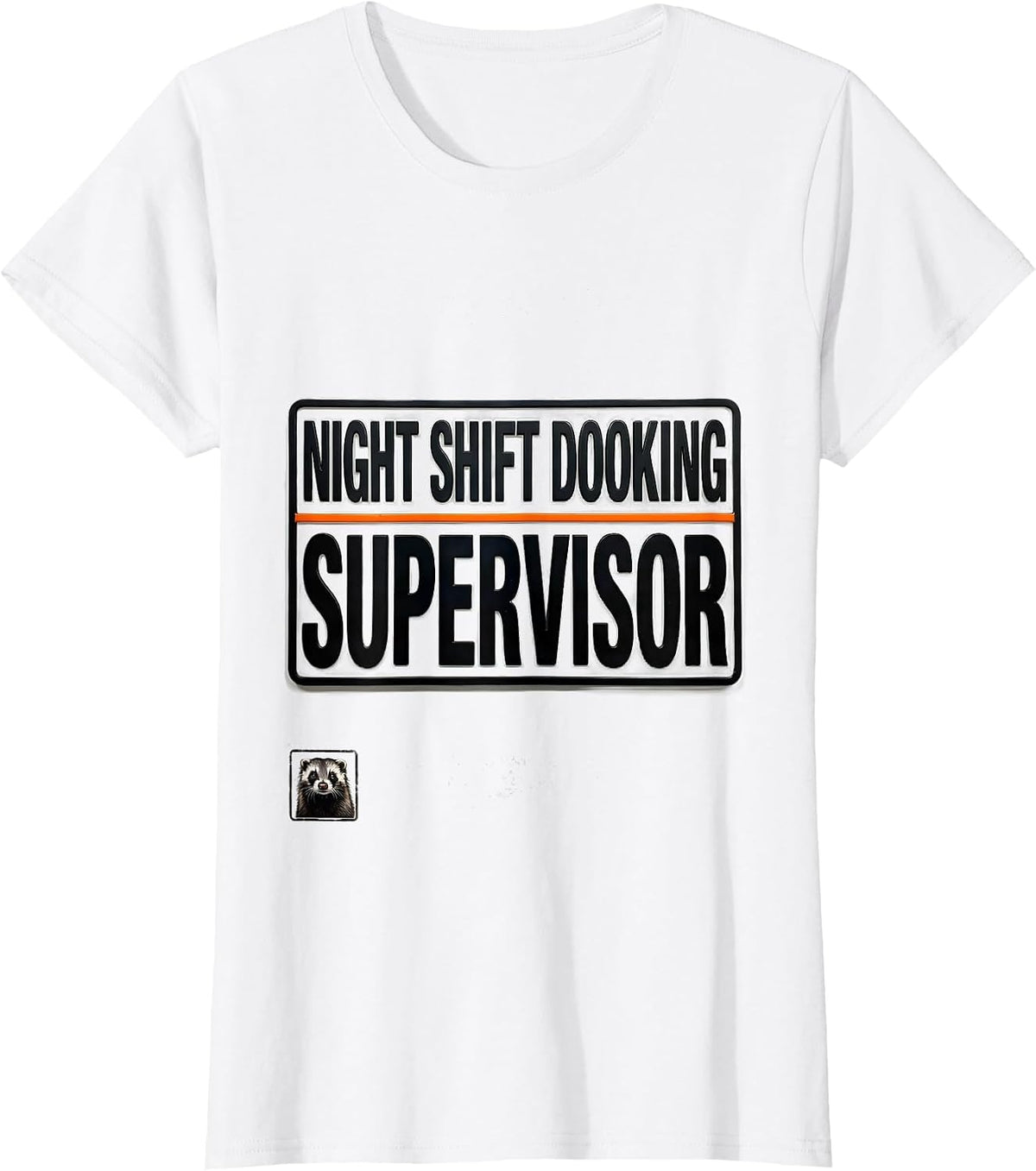 Night Shift Dooking Supervisor Funny Ferret Owner Humor Gift T-Shirt - White