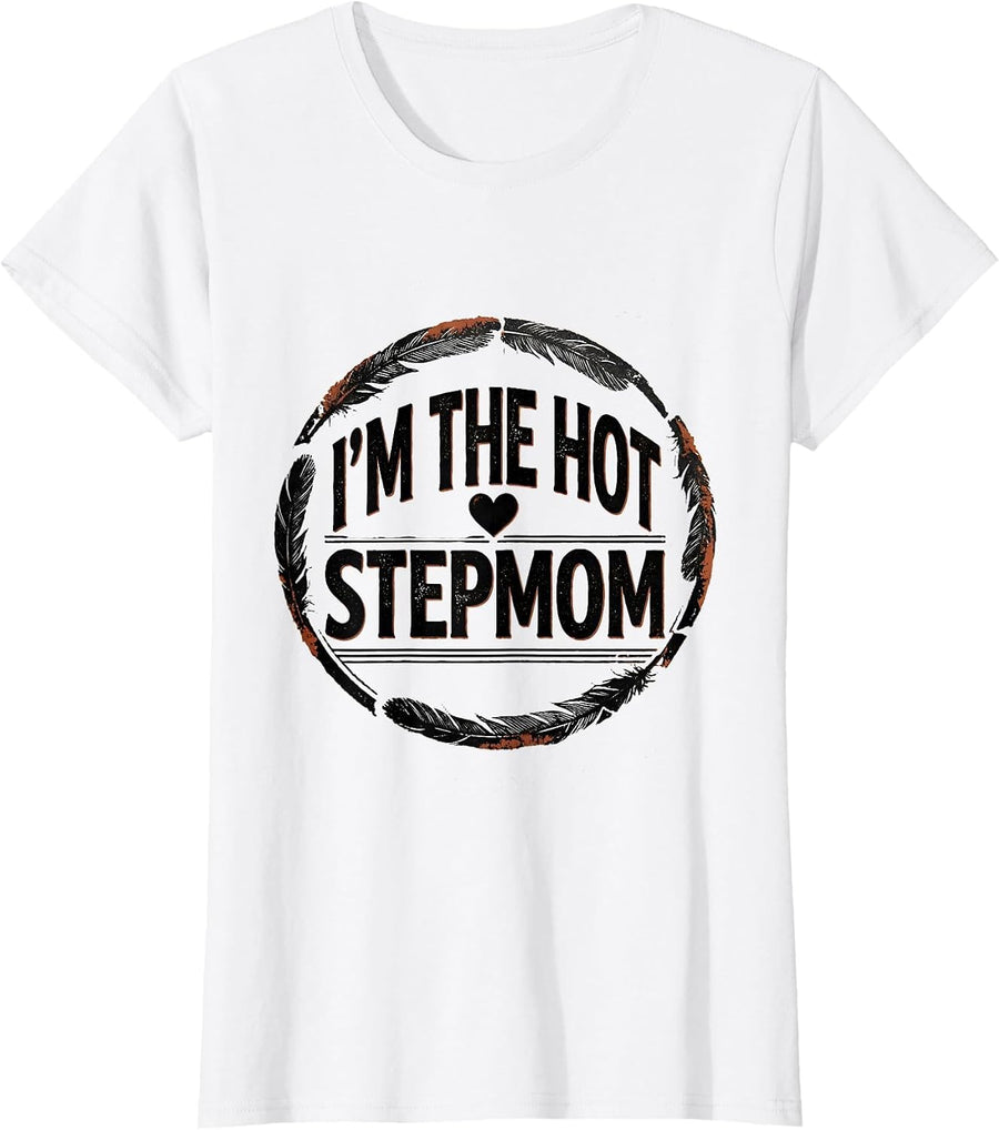 Women's I'm The Hot Stepmom Funny Stepmom Humor Gift T-Shirt - White
