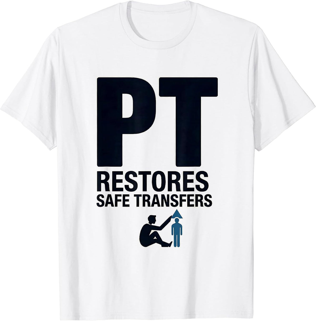Men's PT Restores Safe Transfers Funny Physical Therapist Gift T-Shirt - White