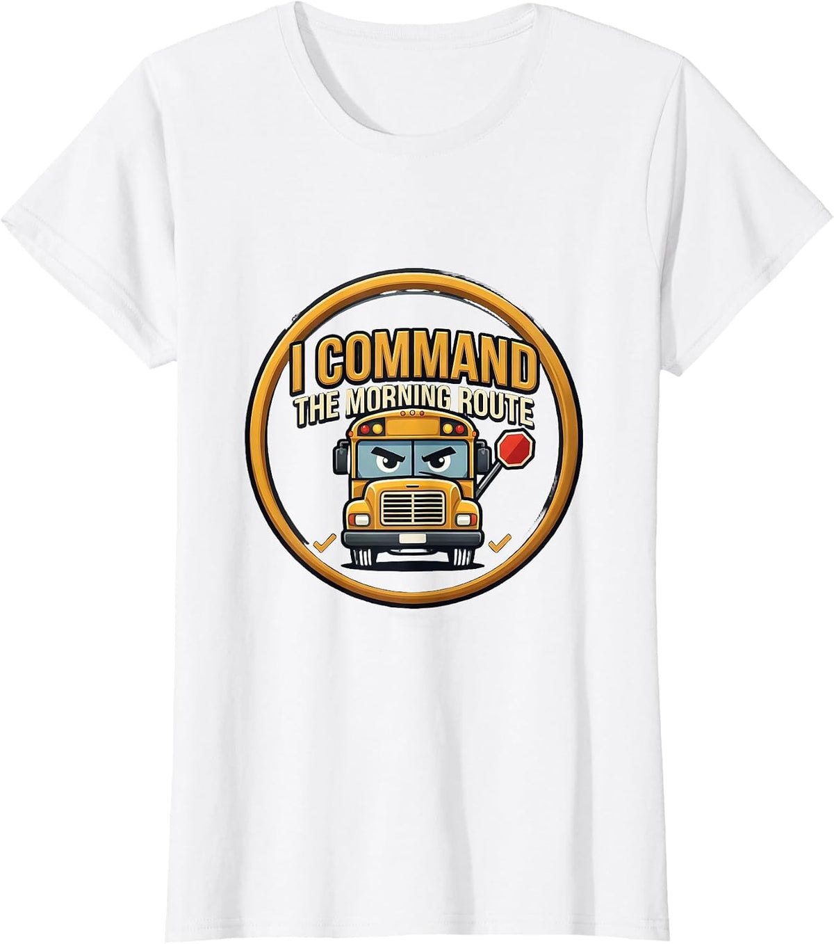 Women's I Command The Morning Route Funny School Bus Driver T-Shirt - White