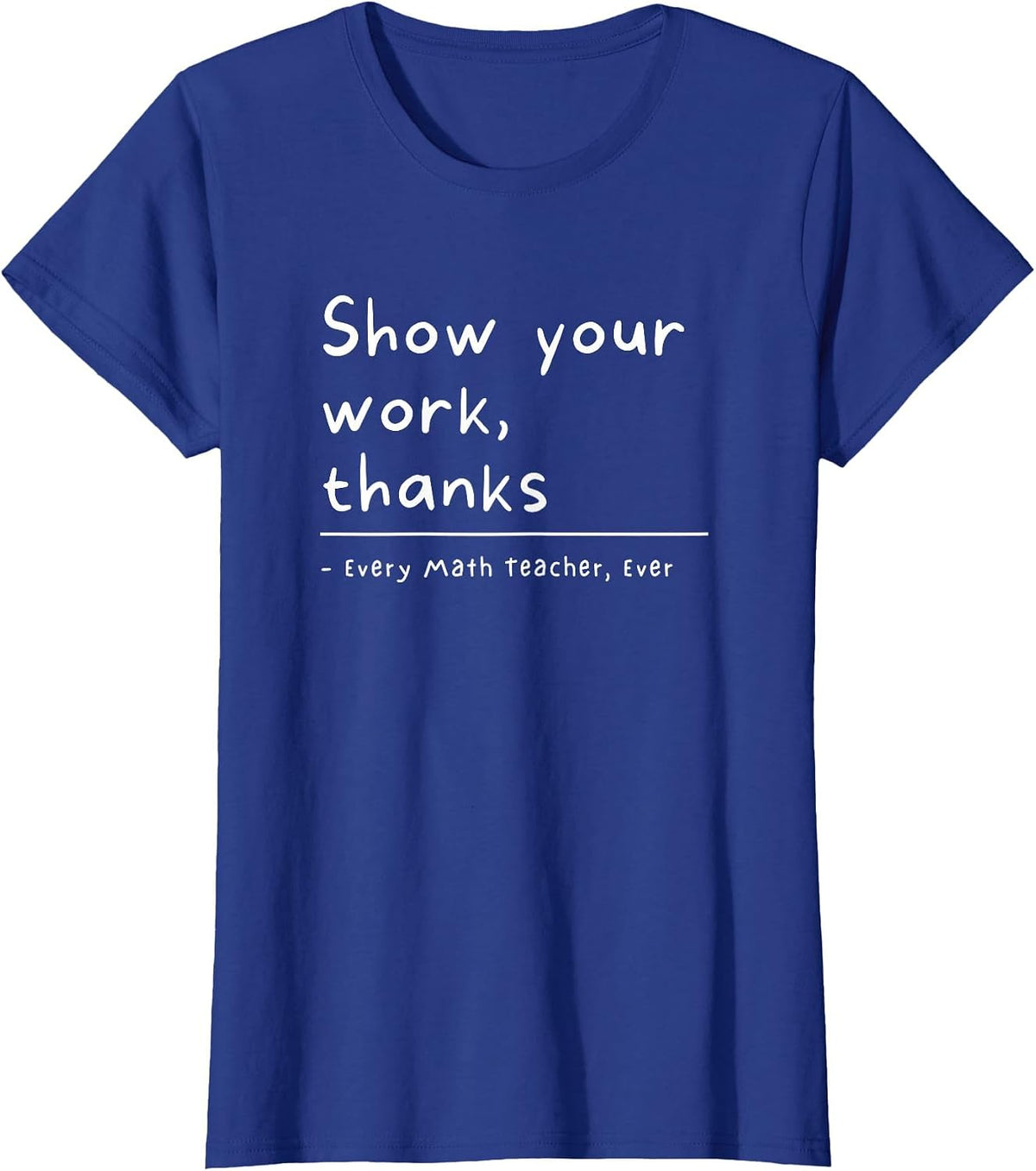 Show Your Work Thanks Math Teacher T-Shirt - Royal Blue