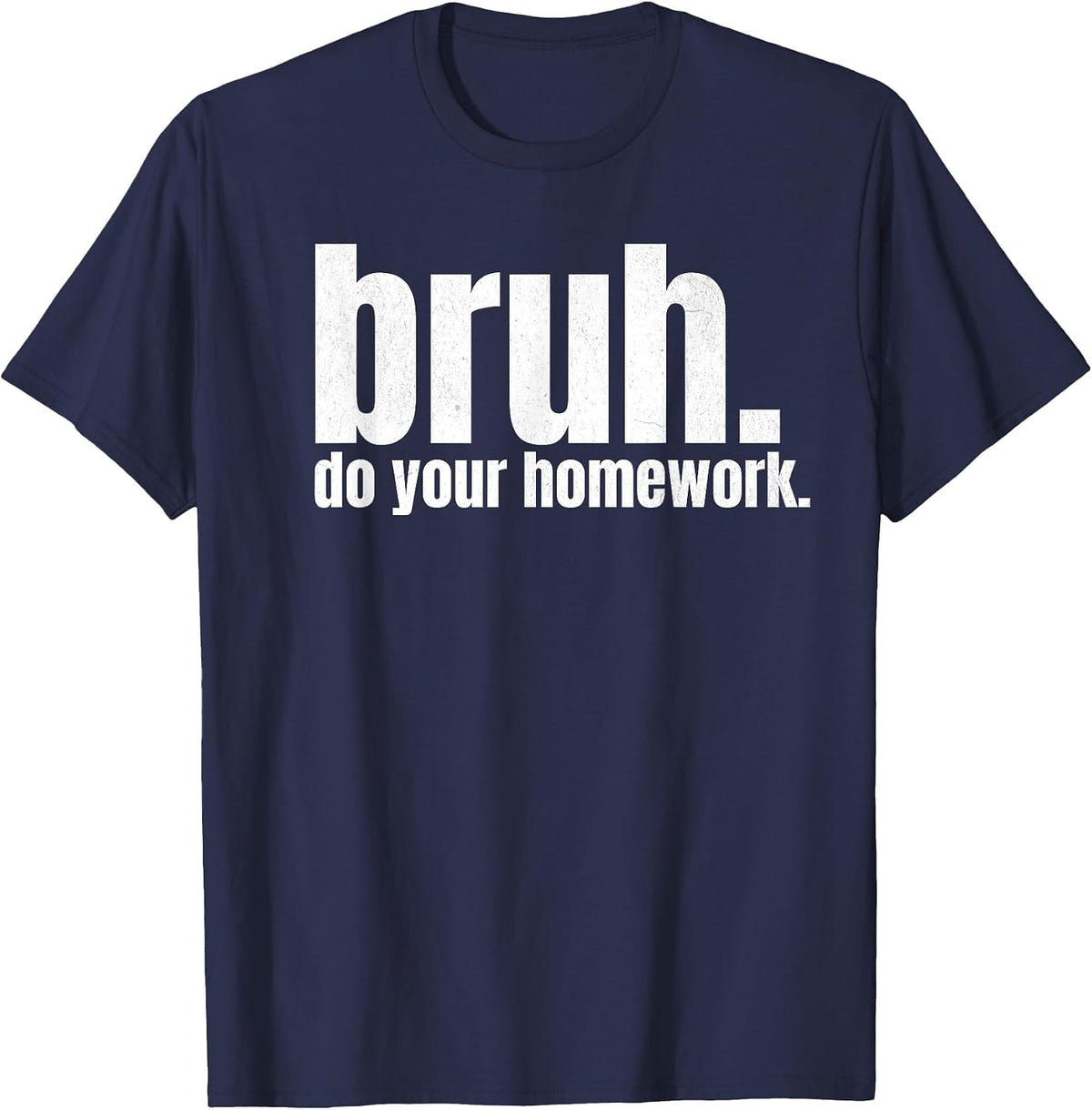 Do Your Homework Bruh Funny Middle School Elementary Teacher T-Shirt - Navy Blue