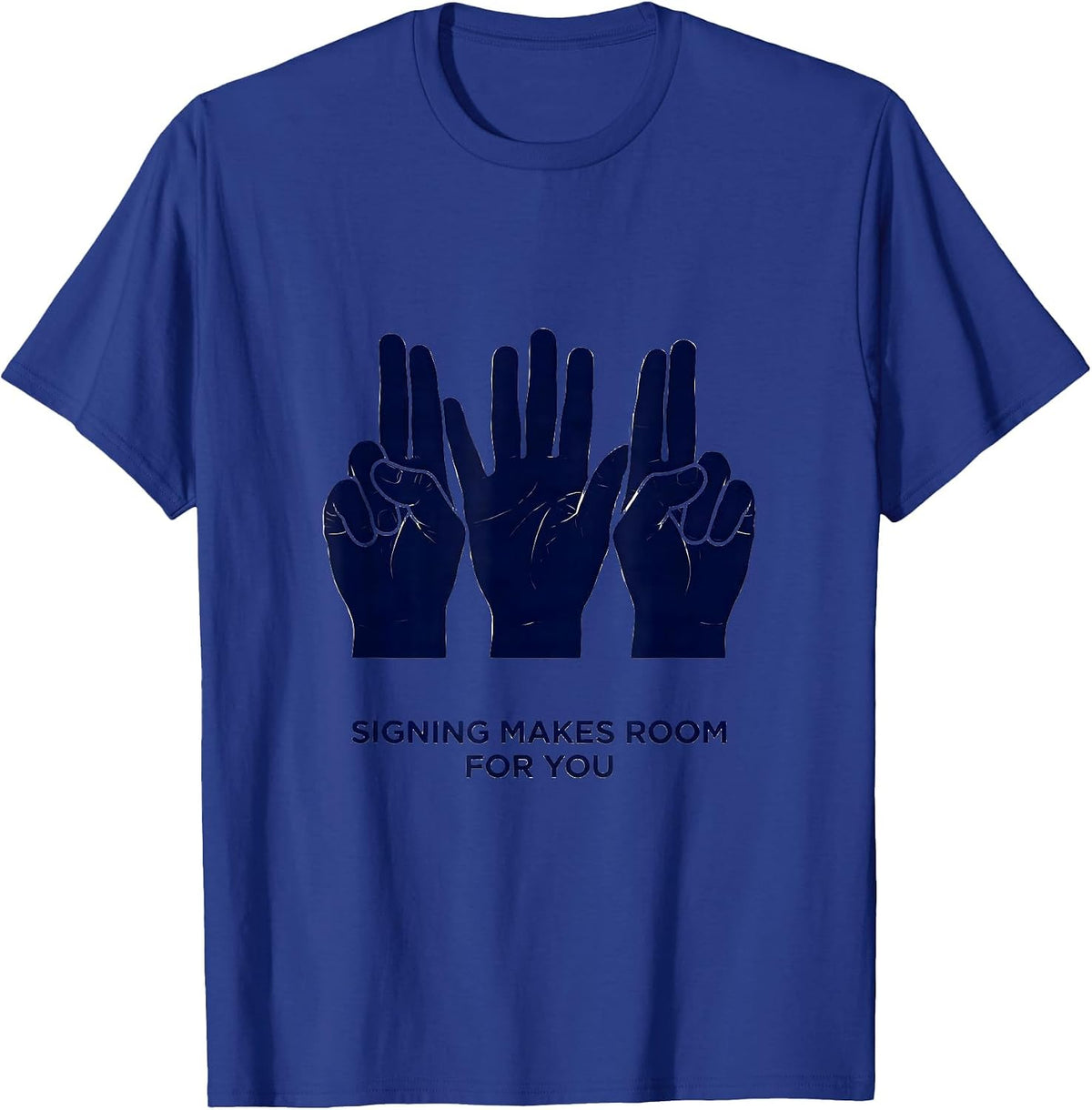 Men's Signing Makes Room For You Inspirational ASL Teacher Deaf T-Shirt - Royal Blue