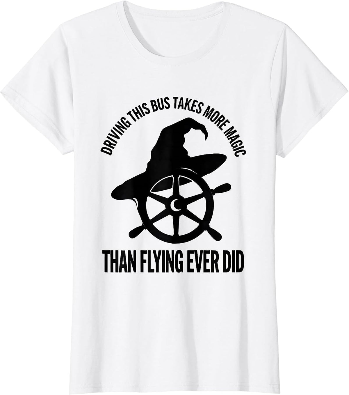 Driving This Bus Takes More Magic Than Flying Ever Did T-Shirt - White