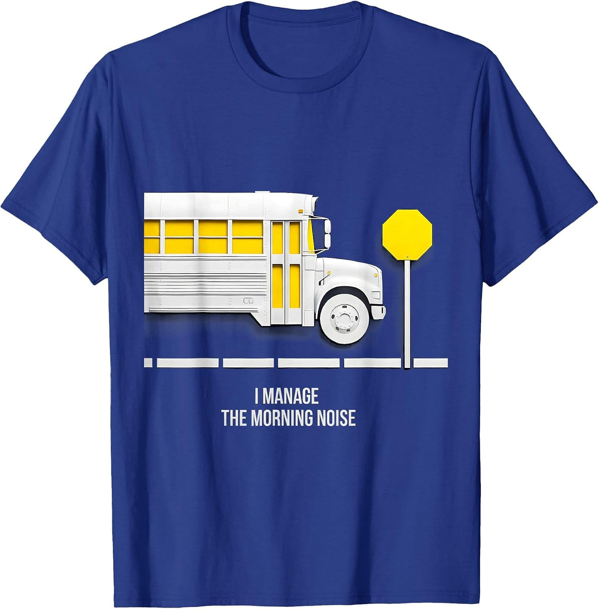 I Manage The Morning Noise Funny School Bus Driver T-Shirt - Royal Blue