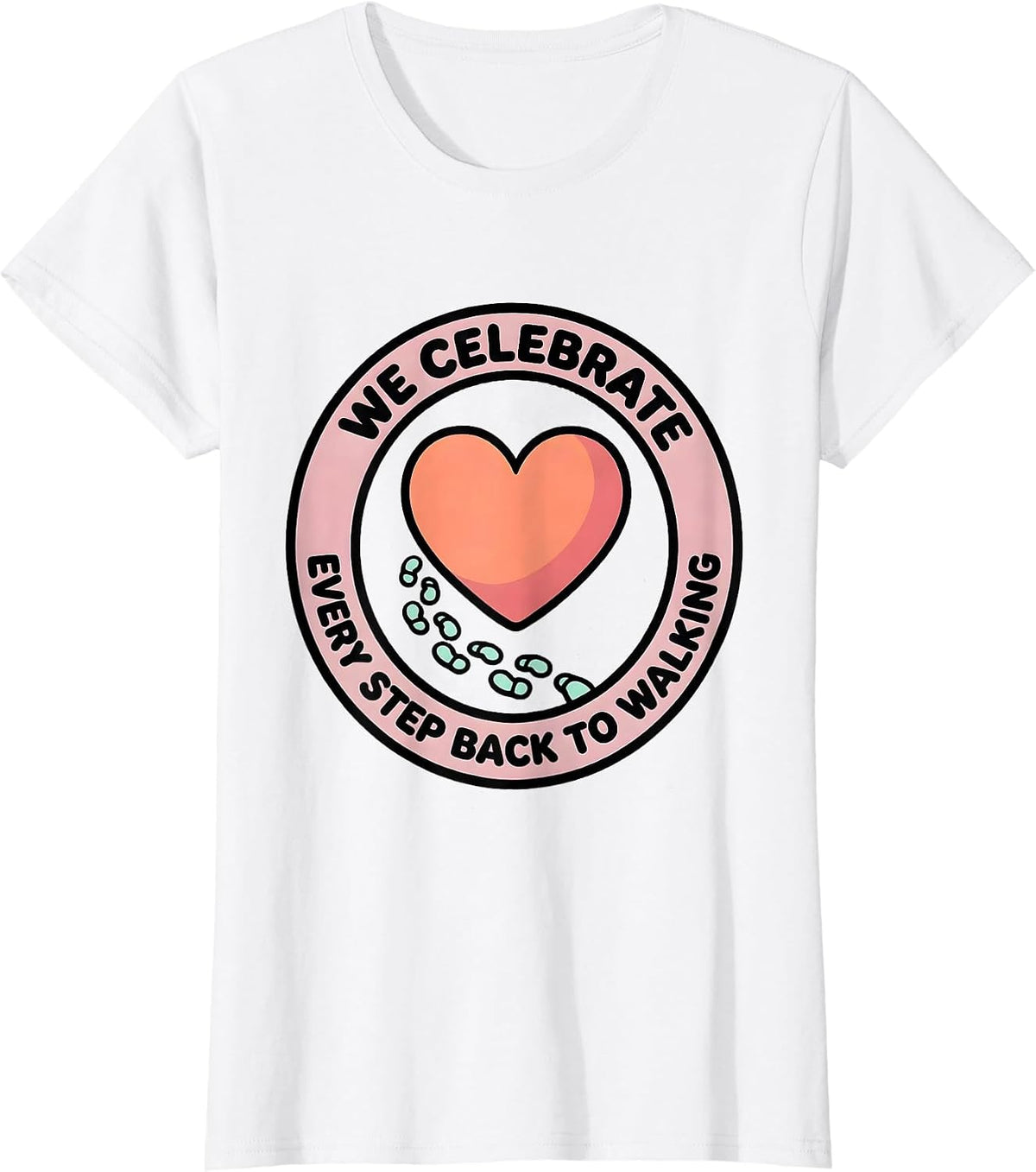 We Celebrate Every Step Back To Walking Physical Therapist T-Shirt - White