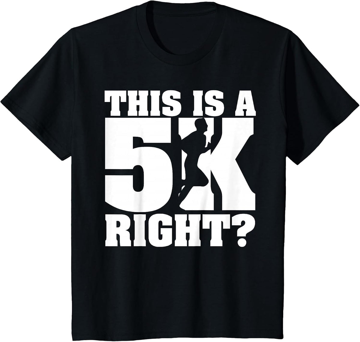 This is A 5K Right? Funny Running T Shirt for Marathon Run T-Shirt - Black