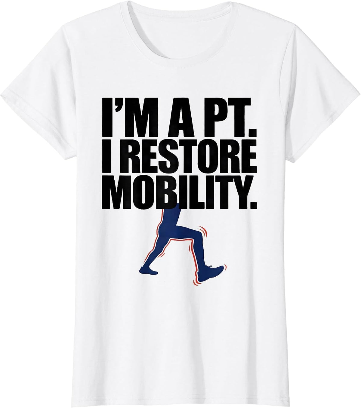 I’m A PT I Restore Mobility Funny Physical Therapist Humor T-Shirt - White