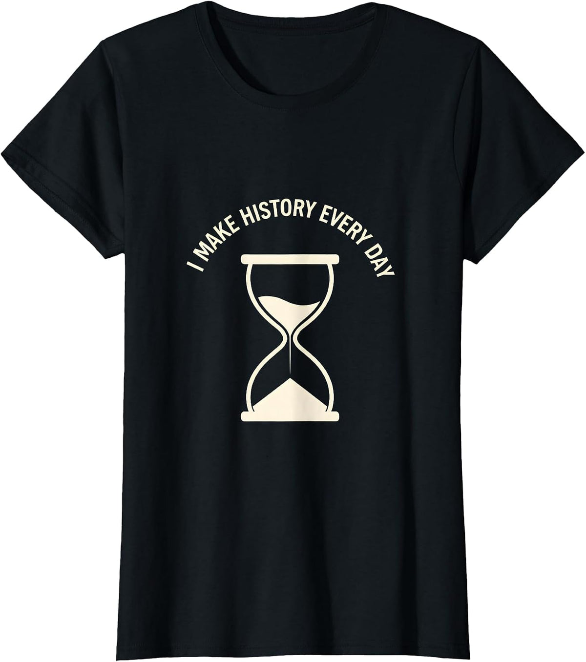 I Make History Every Day History Teacher Design T-Shirt - Black