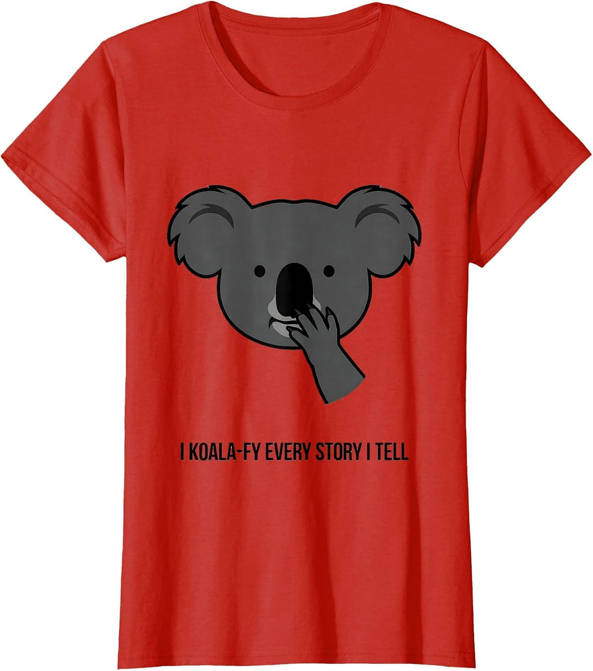 Women's I Koala-fy Every Story I Tell Cute Koala Pun Animal Lover T-Shirt - Red