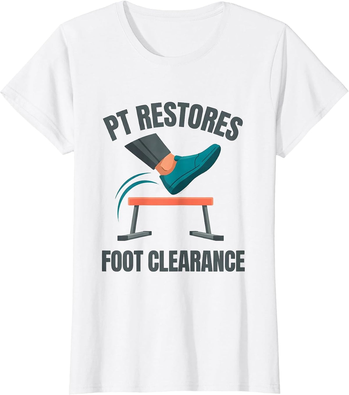 PT Restores Foot Clearance Funny Physical Therapist Gift T-Shirt - White
