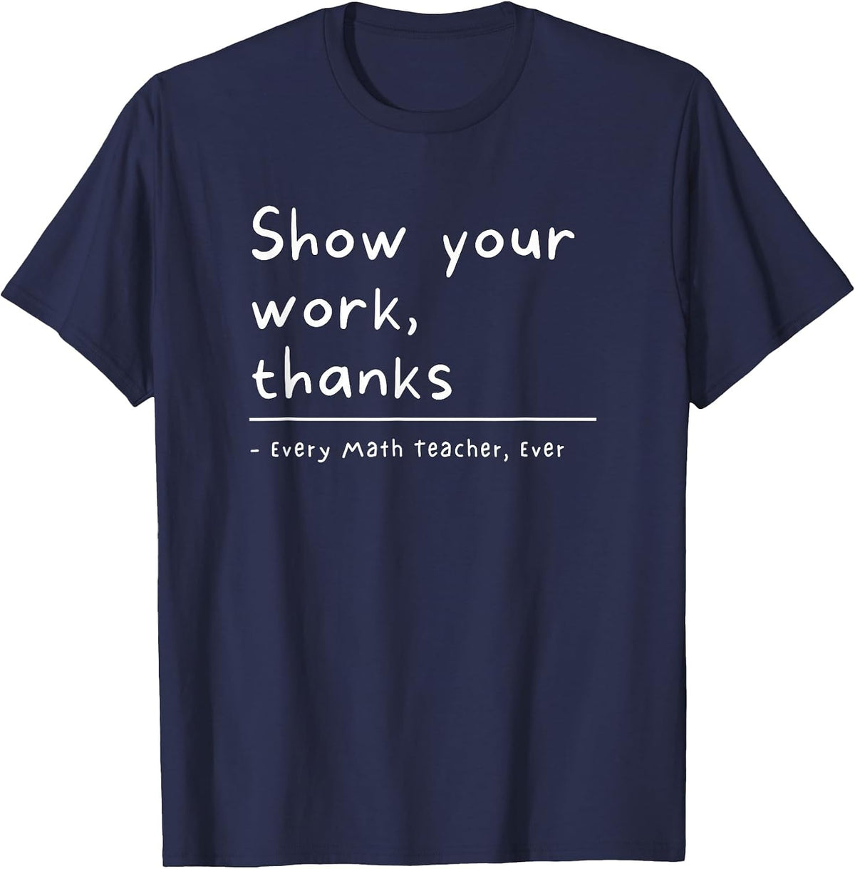 Show Your Work Thanks Math Teacher T-Shirt - Navy Blue