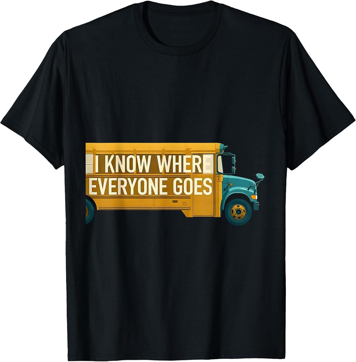 Men's I Know Where Everyone Goes Funny School Bus Driver T-Shirt - Black