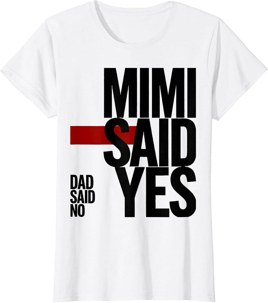 Women's Dad Said No, Mimi Said Yes Funny Grandma Meme Gift T-Shirt - White