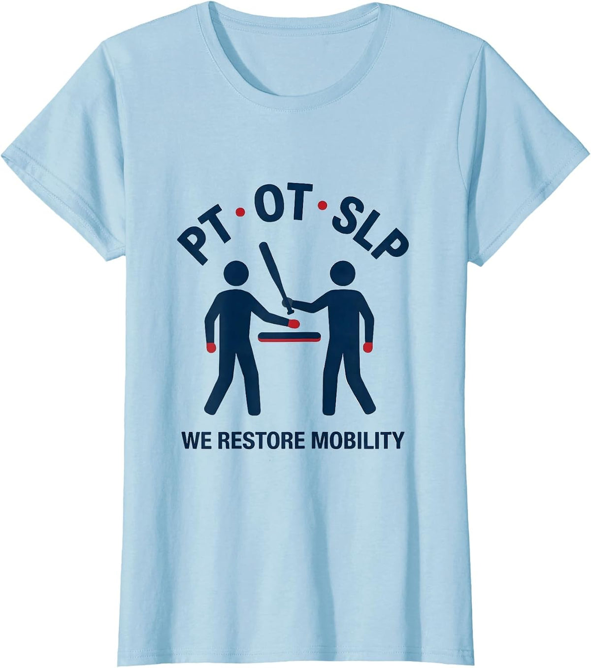 PT OT SLP We Restore Mobility Physical Therapist Gift T-Shirt - Baby Blue
