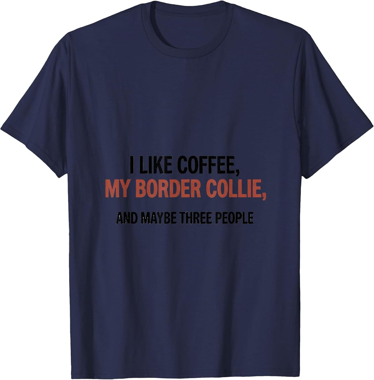 I Like Coffee, My Border Collie, And Maybe Three People T-Shirt - Navy Blue