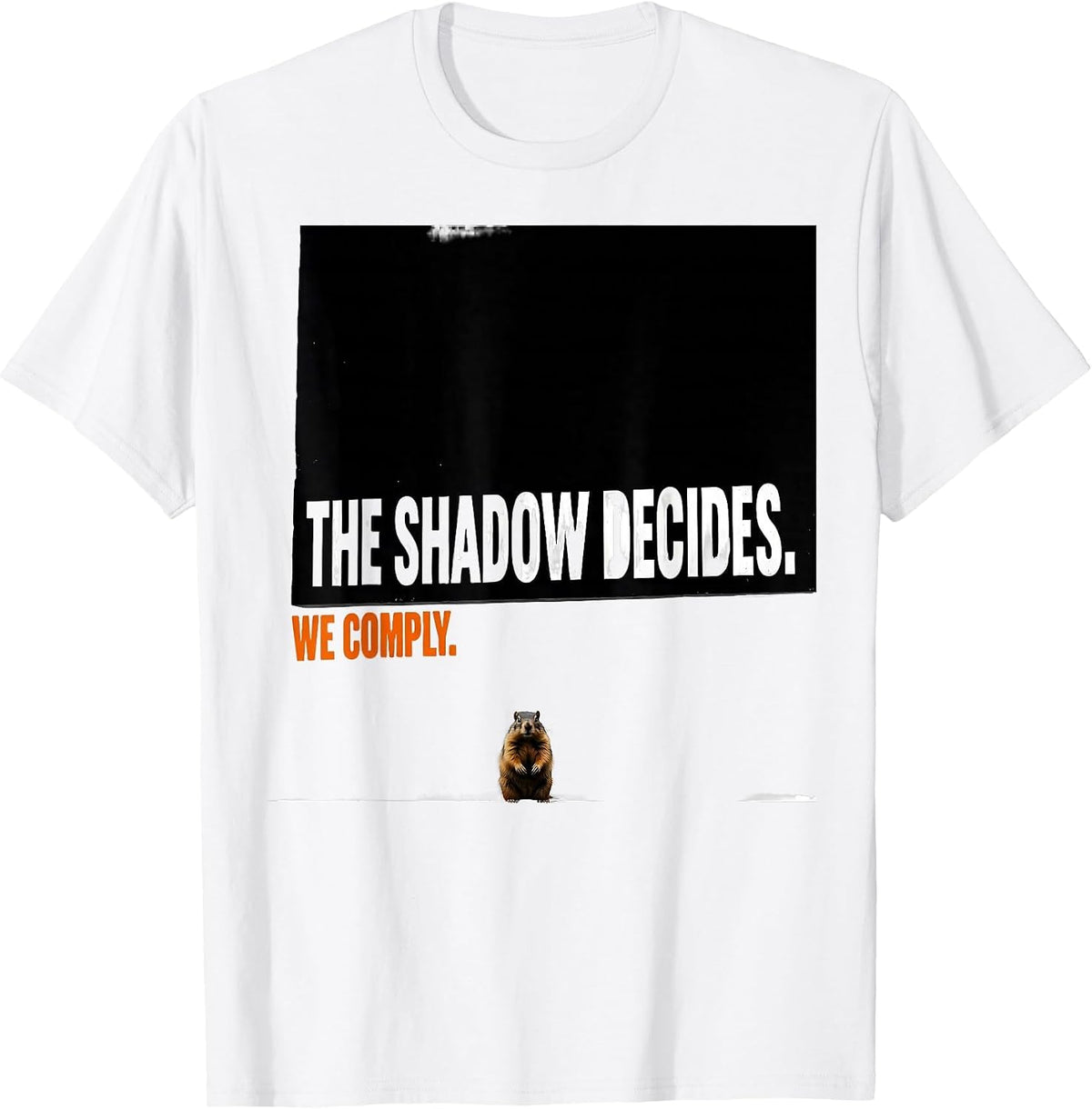 Men's The Shadow Decides We Comply Brutalist Humor Groundhog Day T-Shirt - White