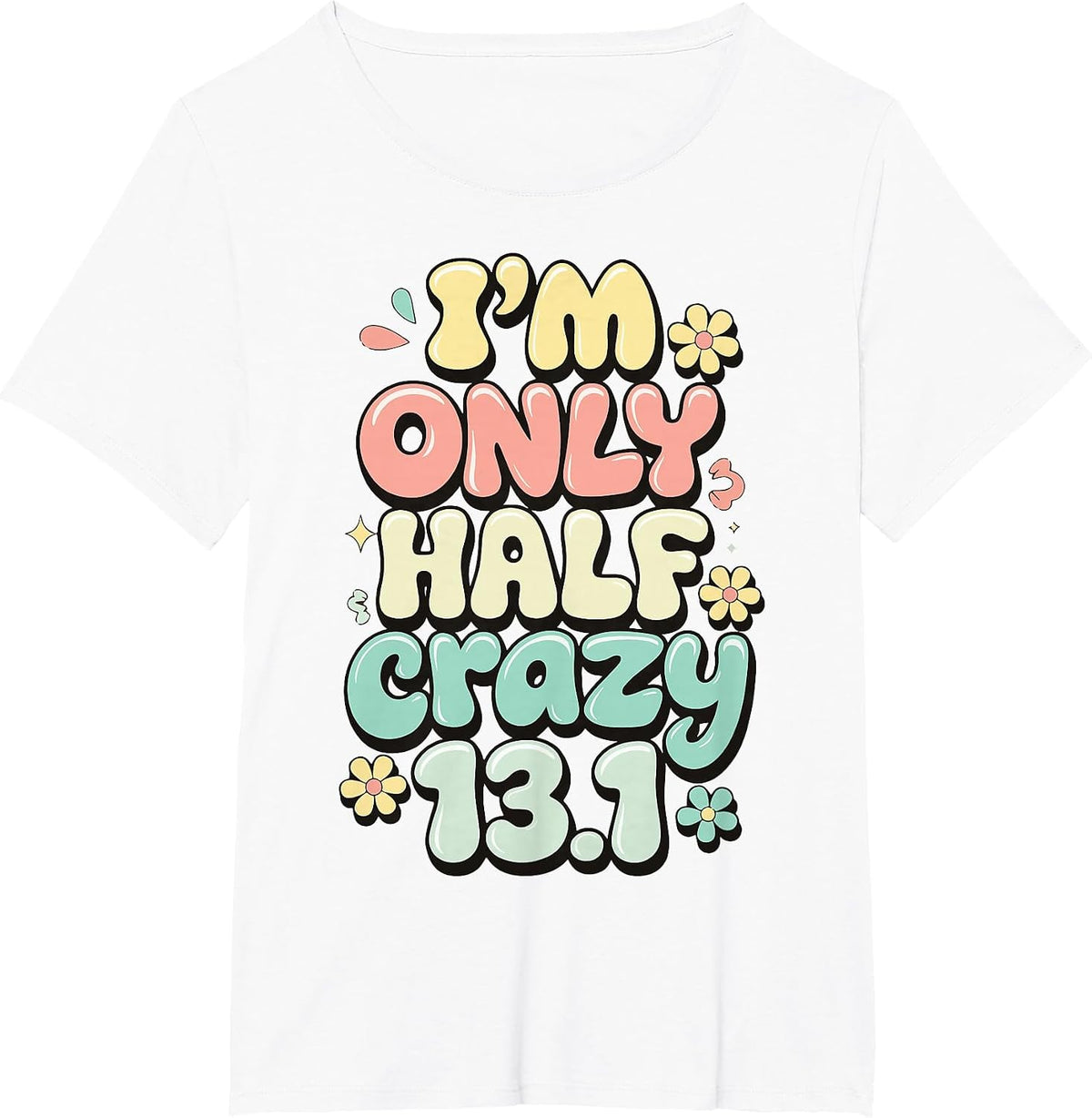 I'm Only Half Crazy 13.1 T-Shirt - White