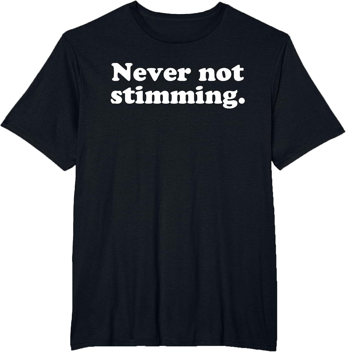 Never Not Stimming Funny Humorous ADHD Behaviour Statement T-Shirt - Black