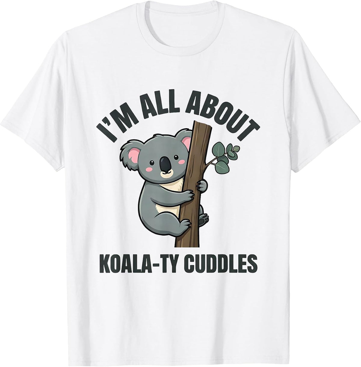 I’m All About Koala-ty Cuddles Cute Kawaii Koala Lover Gift T-Shirt - White
