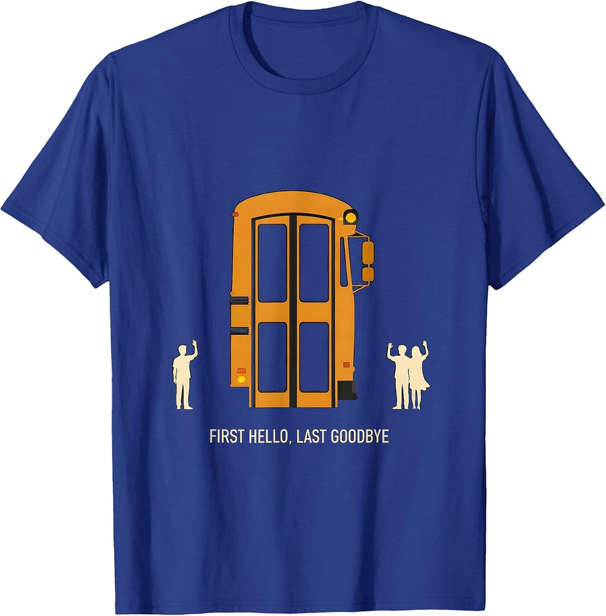 Men's First Hello, Last Goodbye Funny School Bus Driver T-Shirt - Royal Blue