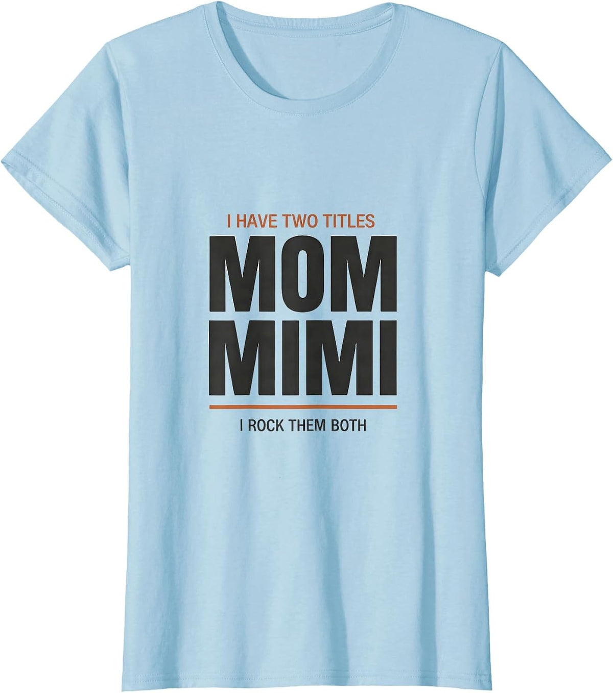 I Have Two Titles Mom And Mimi I Rock Them Both Funny T-Shirt - Baby Blue