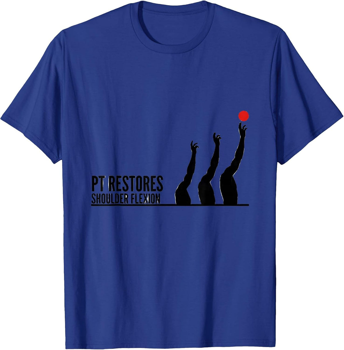 PT Restores Shoulder Flexion Physical Therapist Rehab T-Shirt - Royal Blue