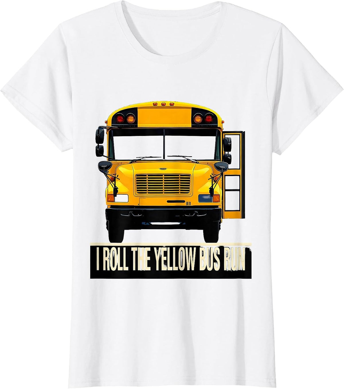 Women's I Roll The Yellow Bus Run Funny School Bus Driver T-Shirt - White