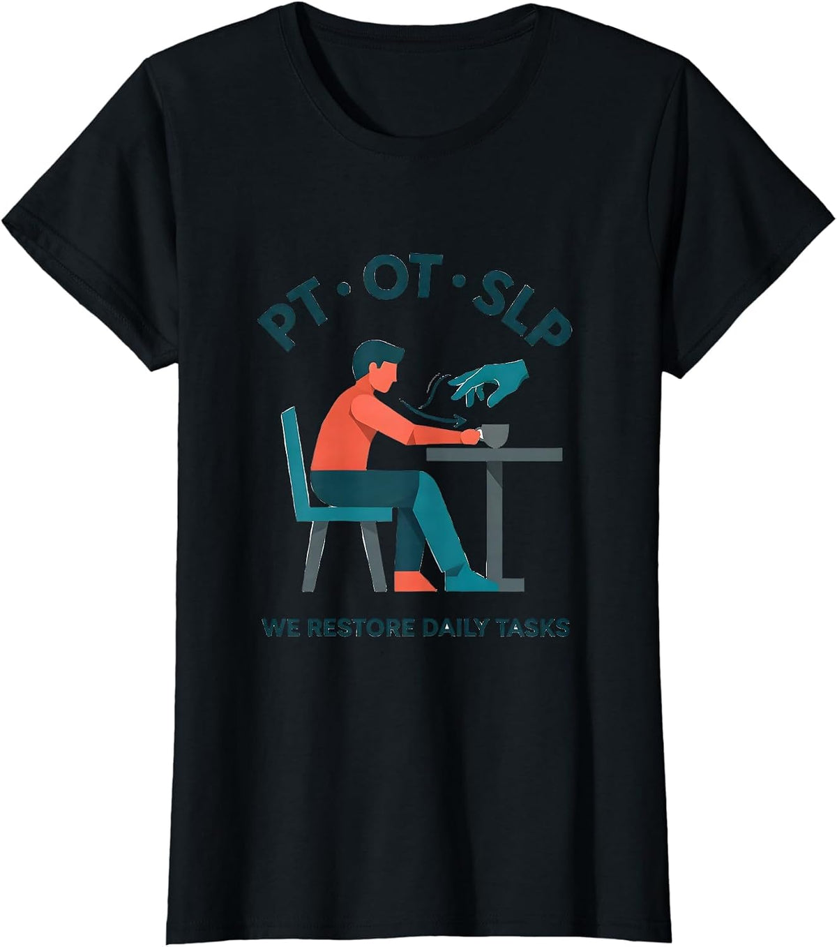PT · OT · SLP — We Restore Daily Tasks Physical Therapist T-Shirt - Black