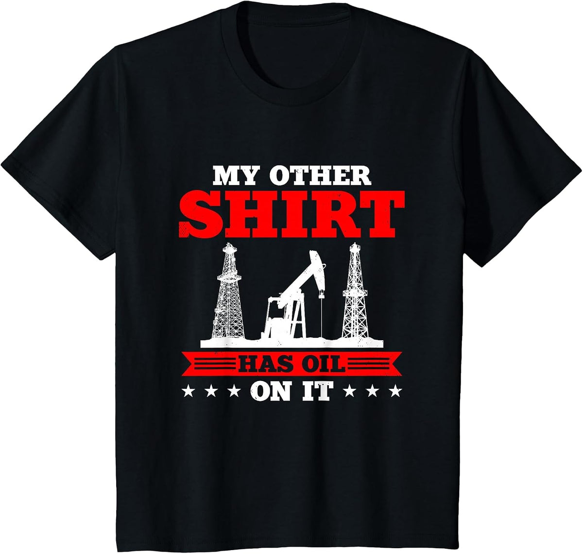 My Other Shirt Has Oil on Oilrig Oilfield Trash T-Shirt - Black
