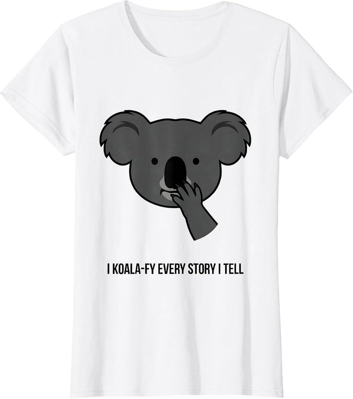 Women's I Koala-fy Every Story I Tell Cute Koala Pun Animal Lover T-Shirt - White