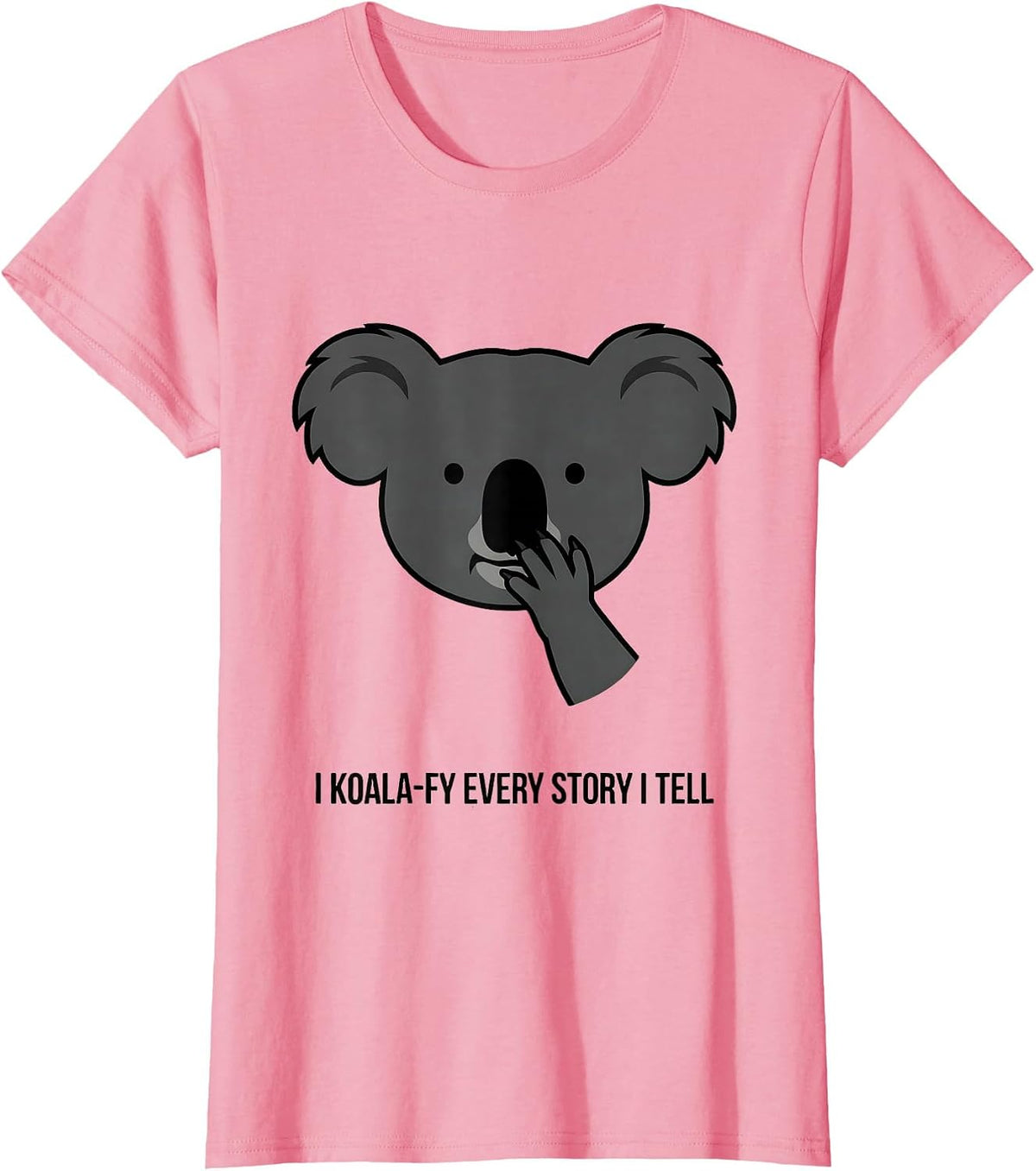 Women's I Koala-fy Every Story I Tell Cute Koala Pun Animal Lover T-Shirt - Pink
