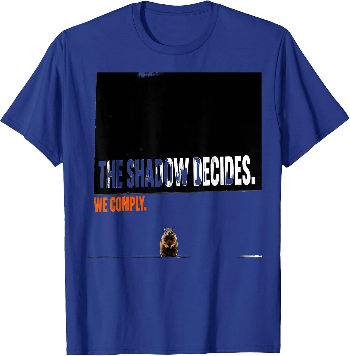 Men's The Shadow Decides We Comply Brutalist Humor Groundhog Day T-Shirt - Royal Blue