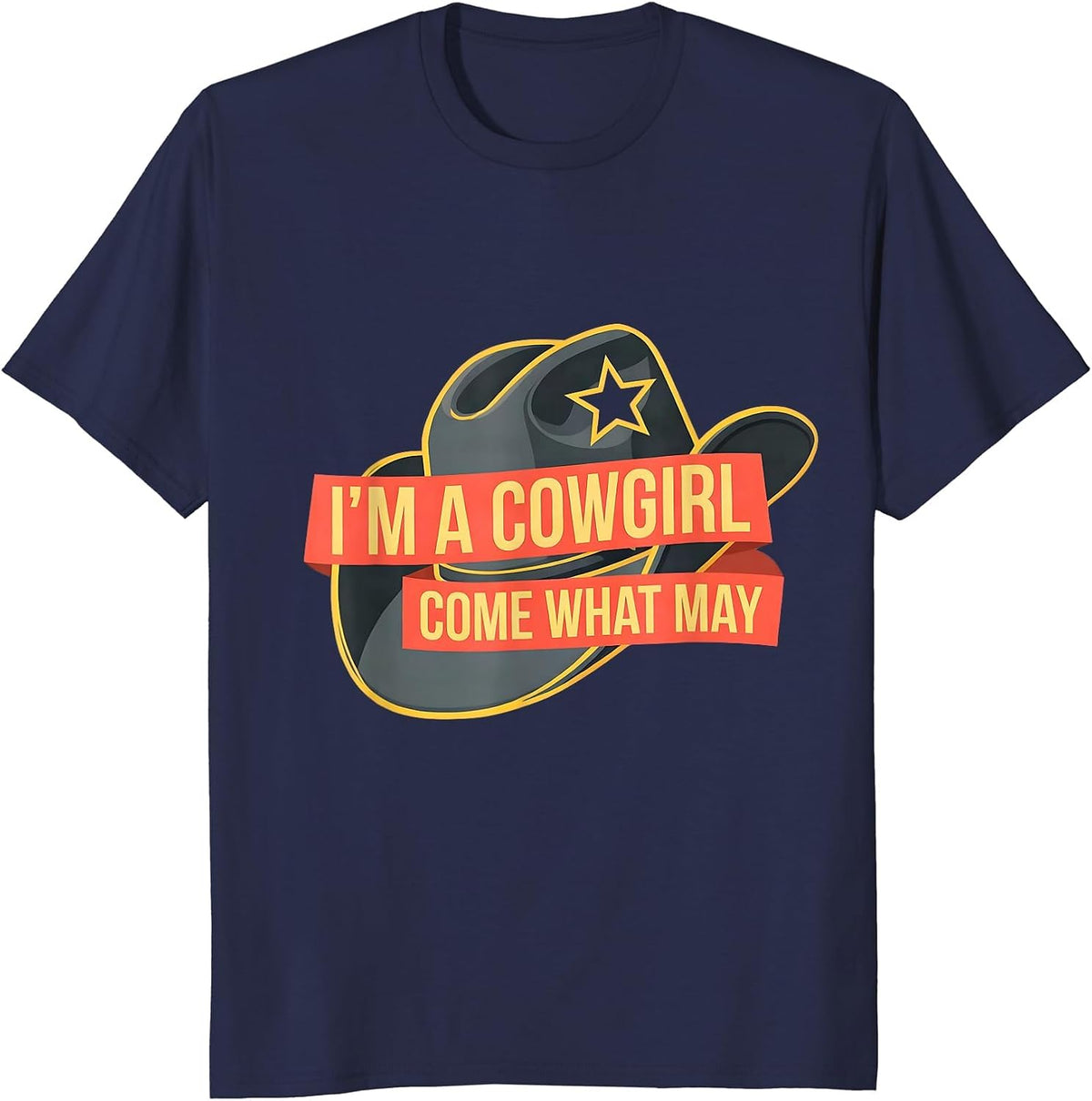 Men's I'm A Cowgirl Come What May Funny Western Cowgirl Rodeo T-Shirt - Navy Blue