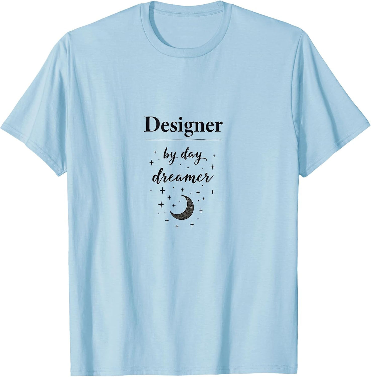 Designer by Day Dreamer Creative Professional T-Shirt - Baby Blue