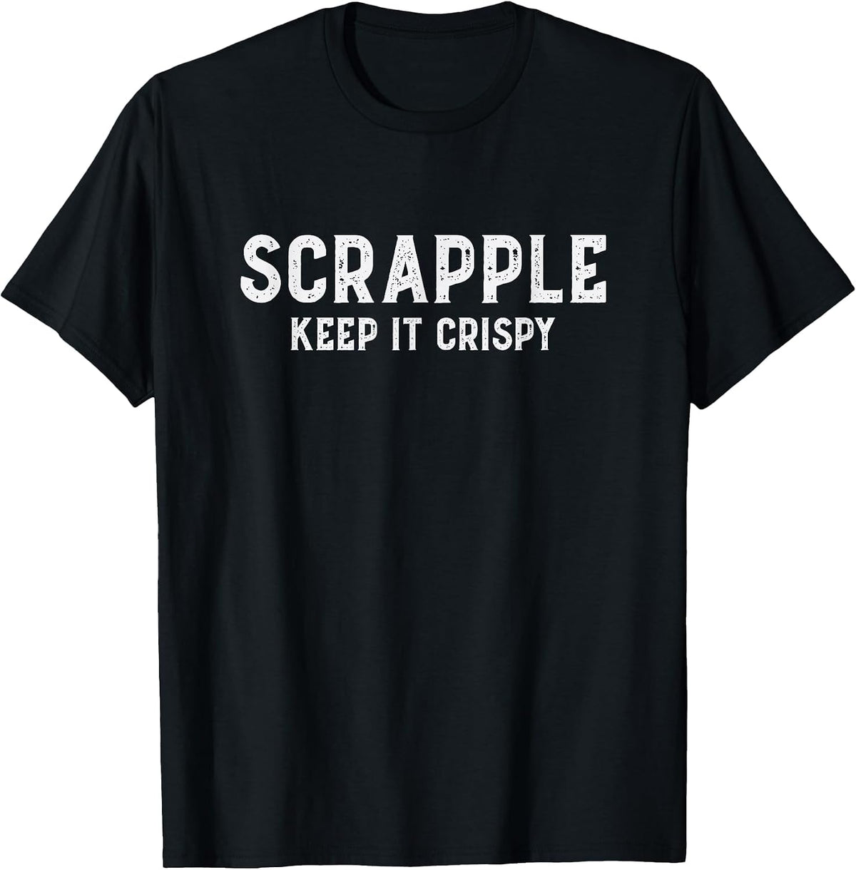 Scrapple Keep It Crispy Funny Scrapple Lover Breakfast Jokes T-Shirt - Black
