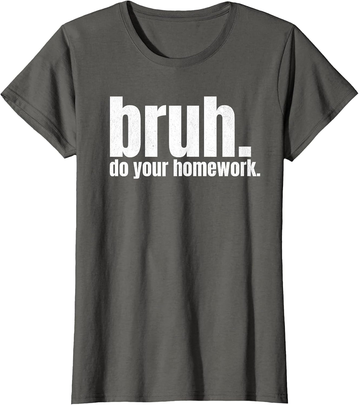 Do Your Homework Bruh Funny Middle School Elementary Teacher T-Shirt - Asphalt Grey