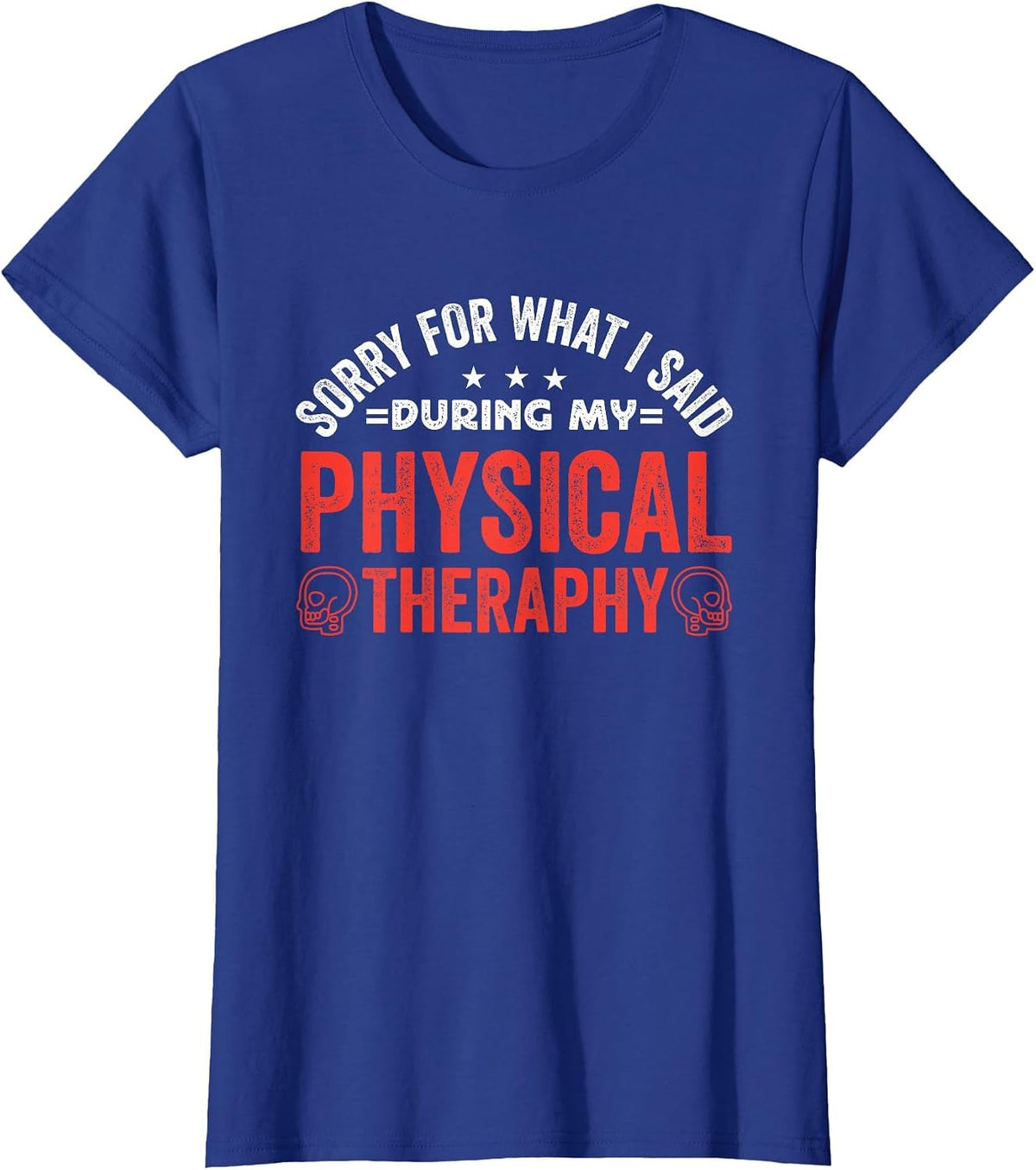 Sorry for What I Said During My Physical Therapy T-Shirt - Royal Blue