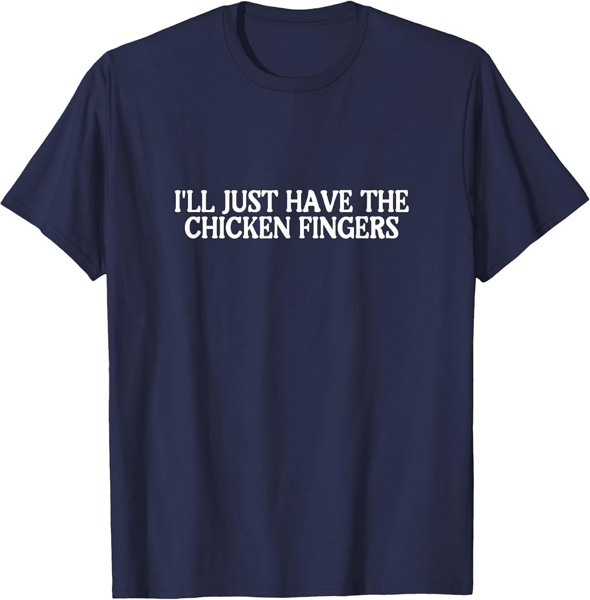 I'll Just Have the Chicken Fingers Best Favorite Food T-Shirt - Navy Blue