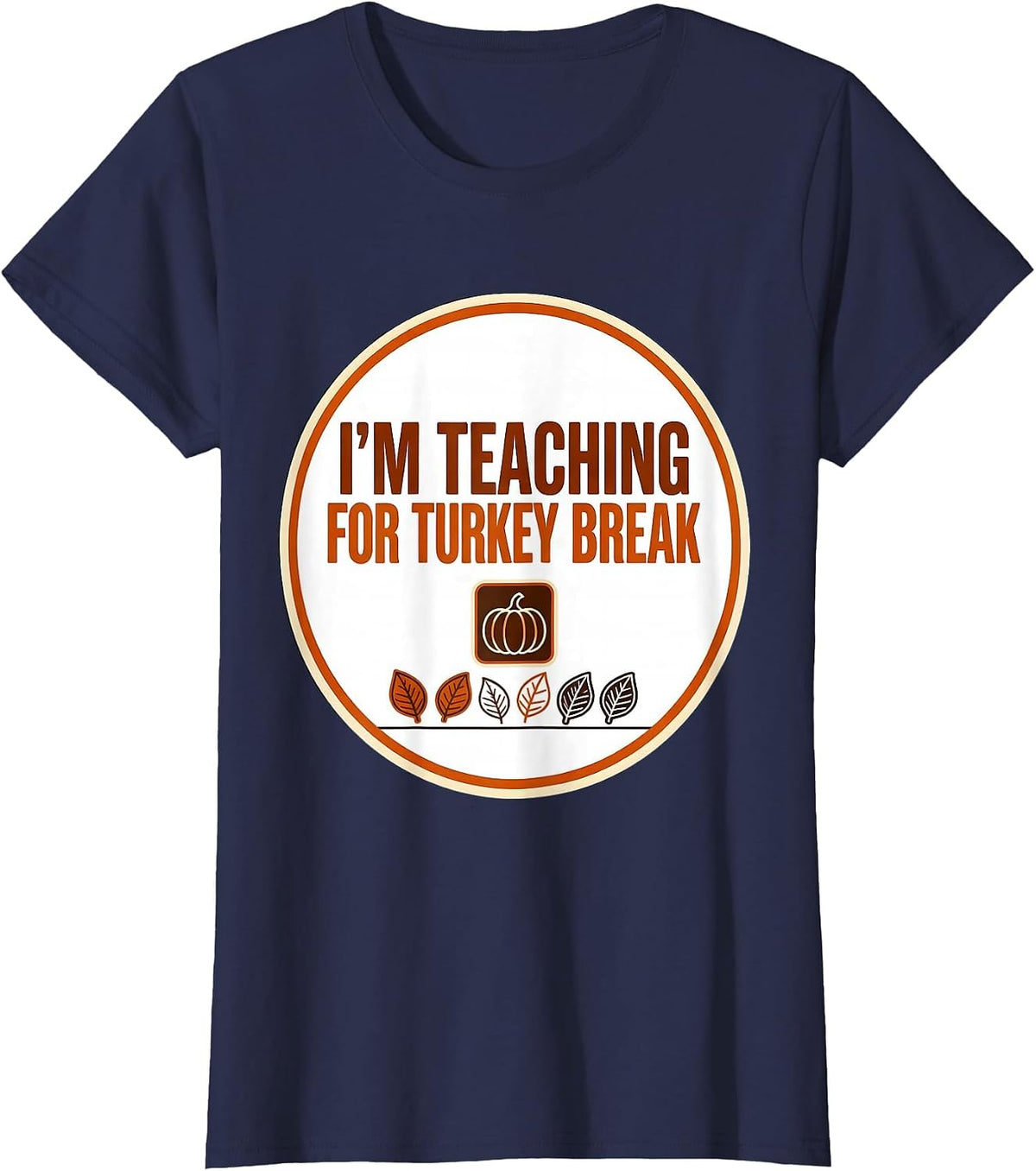 Women's I'm Teaching For Turkey Break Funny Sped Teacher T-Shirt - Navy Blue