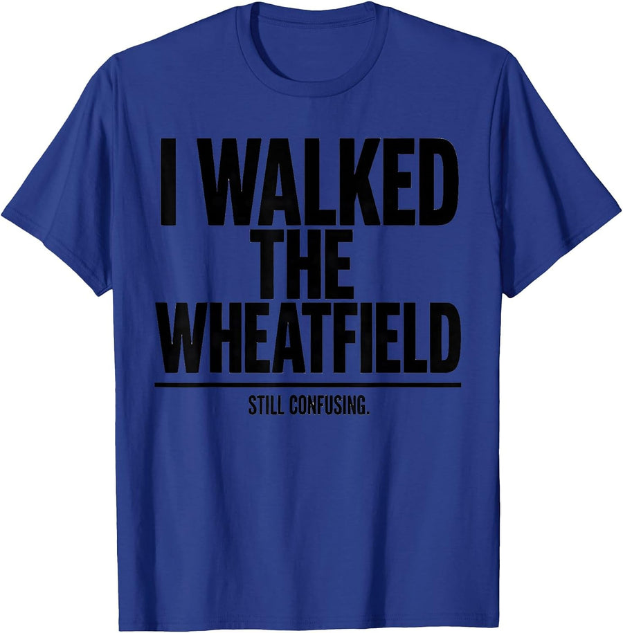 I Walked The Wheatfield. Still Confusing History Buff T-Shirt - Royal Blue