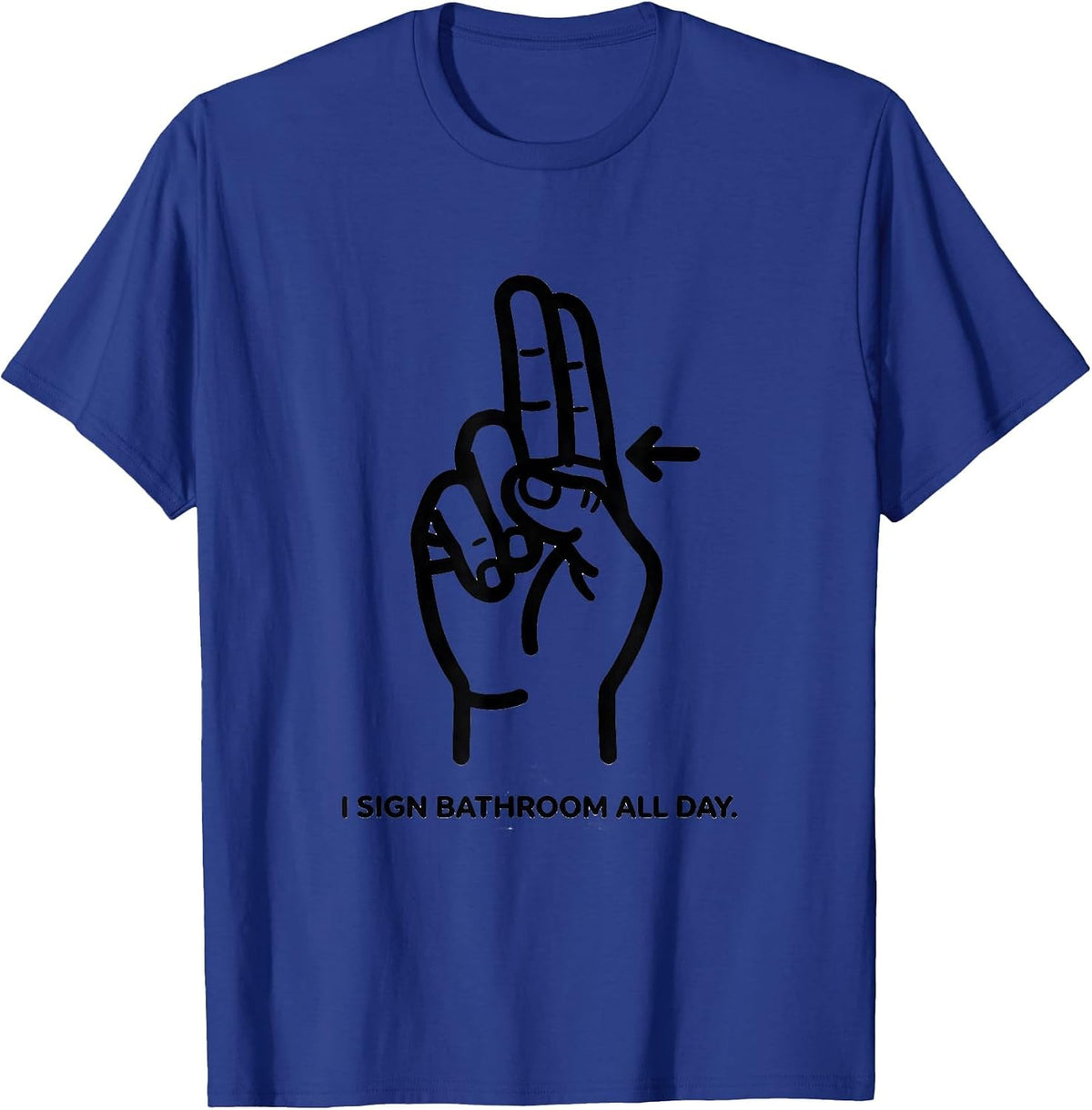 Men's I Sign BATHROOM All Day ASL Sign Language Teacher Gift T-Shirt - Royal Blue