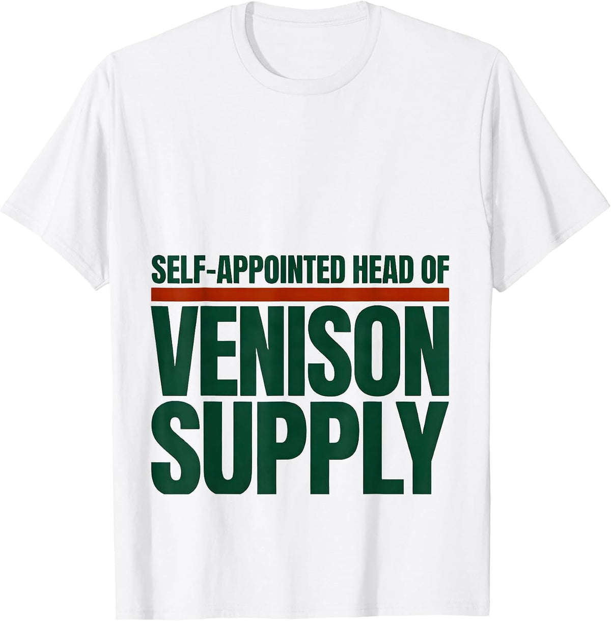 Men's Self-Appointed Head Of Venison Supply Funny Deer Hunting Dad T-Shirt - White